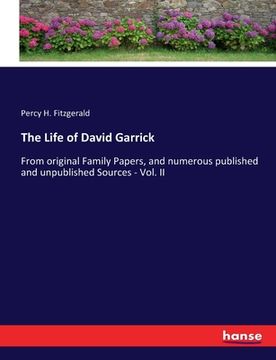 portada The Life of David Garrick: From original Family Papers, and numerous published and unpublished Sources - Vol. II (en Inglés)