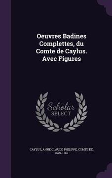 portada Oeuvres Badines Complettes, du Comte de Caylus. Avec Figures (en Inglés)