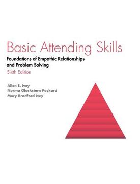 portada Basic Attending Skills: Foundations of Empathic Relationships and Problem Solving (en Inglés)