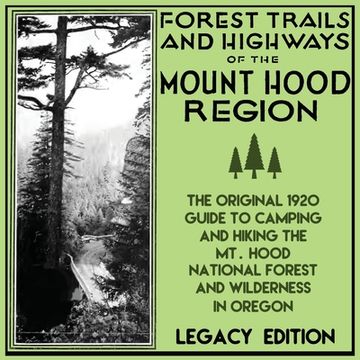 portada Forest Trails And Highways Of The Mount Hood Region (Legacy Edition): The Classic 1920 Guide To Camping And Hiking The Mt. Hood National Forest And Wi (en Inglés)