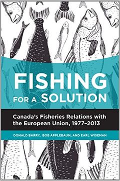 portada Fishing for a Solution: Canadas Fisheries Relations with the European Union, 1977-2013 (Beyond Boundaries: Canadian Defense and Strategic Studies)