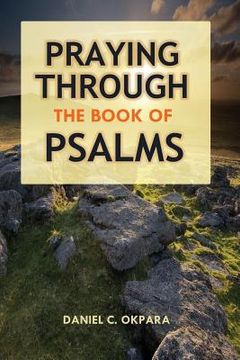 portada Praying Through the Book of Psalms: Discover Great Psalms, Prayers and Prophetic Declarations for Every Situation: Birthday, Christmas, Easter, Busine (en Inglés)