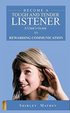portada Become a Tough and Tender Listener: A User's Guide to Rewarding Communication (in English)