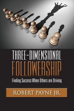 portada Three-Dimensional Followership: Finding Success when Others are Driving (en Inglés)