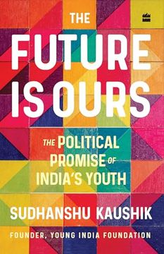 portada The Future Is Ours: The Political Promise of India's Youth (en Inglés)