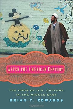 portada After the American Century: The Ends of U. S. Culture in the Middle East (in English)