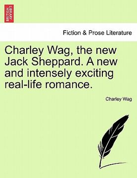 portada charley wag, the new jack sheppard. a new and intensely exciting real-life romance.