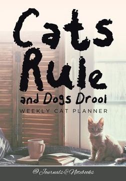 portada Cats Rule and Dogs Drool Weekly Cat Planner (en Inglés)