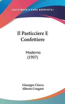 portada Il Pasticciere E Confettiere: Moderno (1907) (en Italiano)