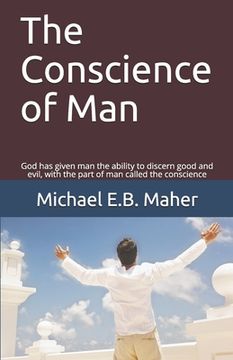 portada The Conscience of Man: God has given man the ability to discern good and evil, with the part of man called the conscience (en Inglés)