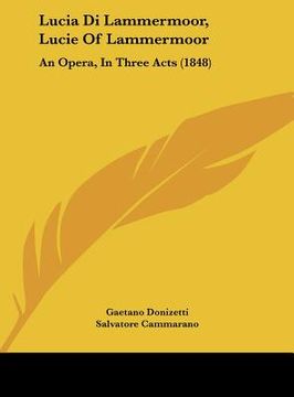 portada lucia di lammermoor, lucie of lammermoor: an opera, in three acts (1848) (en Inglés)