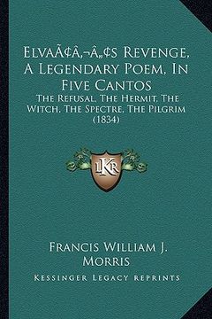 portada elvaacentsa -a centss revenge, a legendary poem, in five cantos: the refusal, the hermit, the witch, the spectre, the pilgrim (1834) (in English)