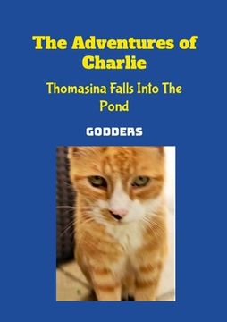 portada The Adventures of Charlie: Thomasina Falls Into the Pond (en Inglés)