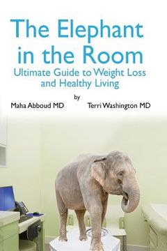 portada The Elephant in the Room: The Ultimate Guide to Weight Loss and Healthy Living (en Inglés)