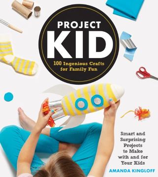 portada Project Kid: 100 Ingenious Crafts for Family Fun