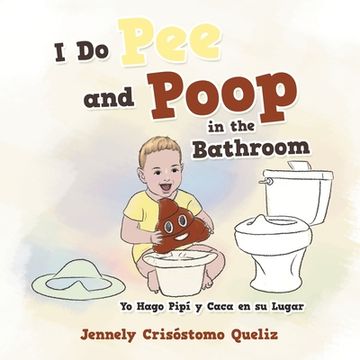 portada I Do Pee and Poop in the Bathroom: Yo Hago Pipí Y Caca En Su Lugar (en Inglés)