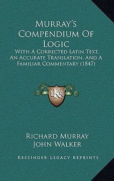portada murray's compendium of logic: with a corrected latin text, an accurate translation, and a familiar commentary (1847)