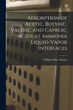 portada Adsorption of Acetic, Butyric, Valeric and Caproic Acids at Ammonia Liquid-vapor Interfaces (en Inglés)