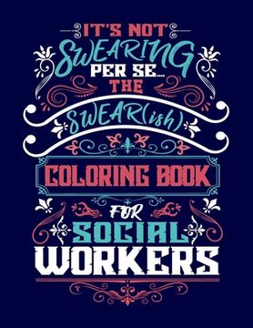 portada It's Not Swearing Per Se...A Swear(ish) Coloring Book for Social Workers (in English)