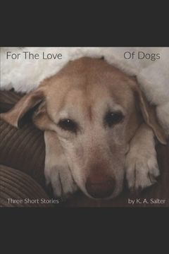 portada For The Love of Dogs: Three Short Stories (en Inglés)