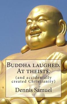 portada Buddha laughed. At theists.: (and accidentally created Christianity)