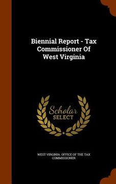 portada Biennial Report - Tax Commissioner Of West Virginia (en Inglés)