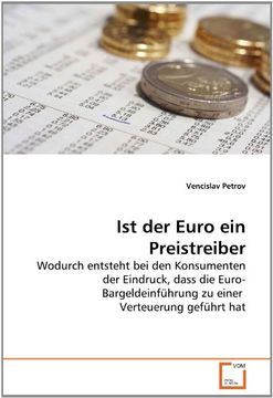 portada Ist der Euro ein Preistreiber: Wodurch entsteht bei den Konsumenten der Eindruck, dass die Euro-Bargeldeinführung zu einer  Verteuerung geführt hat