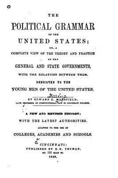 portada The political grammar of the United States, or, A complete view of the theory and practice of the general and state governments (en Inglés)