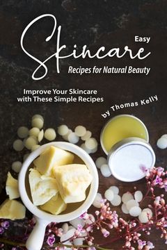 portada Easy Skincare Recipes for Natural Beauty: Improve Your Skincare with These Simple Recipes (in English)