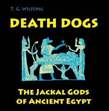 portada Death Dogs: The Jackal Gods of Ancient Egypt (Kelsey Museum Publication) (en Inglés)