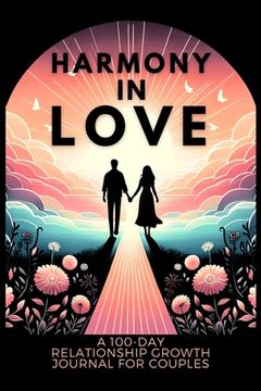 portada Harmony in Love: A 100-Day Relationship Growth Guided Book for Couples Featuring Daily Affirmations, Reflection Prompts, and Bonding Ac (en Inglés)