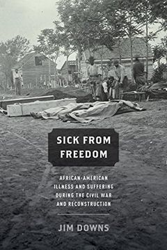 portada Sick From Freedom: African-American Illness and Suffering During the Civil war and Reconstruction (en Inglés)