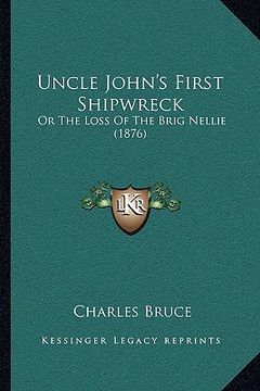 portada uncle john's first shipwreck: or the loss of the brig nellie (1876) or the loss of the brig nellie (1876) (en Inglés)