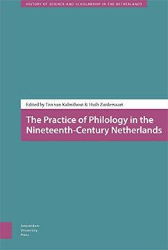 portada The Practice of Philology in the Nineteenth-Century Netherlands (History of Science and Scholarship in the Netherlands) (en Inglés)