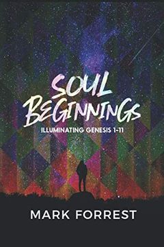portada Soul Beginnings: Illuminating Genesis 1-11 (Alpha & Omega Series) (en Inglés)