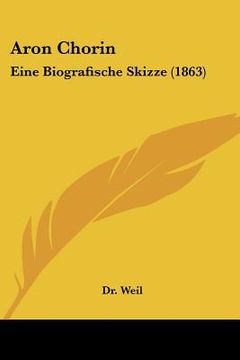 portada Aron Chorin: Eine Biografische Skizze (1863) (en Alemán)