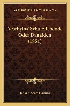 portada Aeschylos' Schutzflehende Oder Danaiden (1854) (en Alemán)