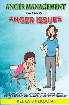 portada Anger Management For Kids With Anger Issues: Practical Solutions To Emotional Outburst, Short Temper, Impatience, Stress, Anxiety, And Depression in C (en Inglés)