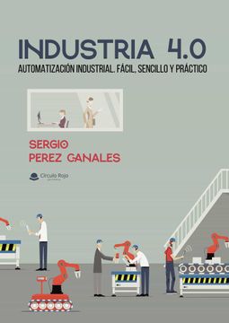 portada Industria 4. 0: Automatizacion Industrial. Facil, Sencillo y Practico.