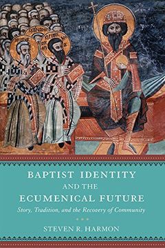 portada Baptist Identity and the Ecumenical Future: Story, Tradition, and the Recovery of Community (en Inglés)