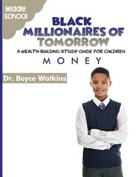 portada The Black Millionaires of Tomorrow: A Wealth-Building Study Guide for Children - Middle School: Money (in English)