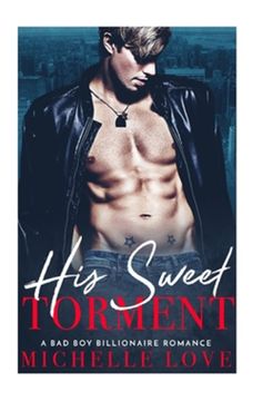 portada His Sweet Torment: A Bad Boy Billionaire Romance (in English)