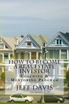 portada How To Become A Real Estate Investor: Coaching & Mentoring Program (en Inglés)