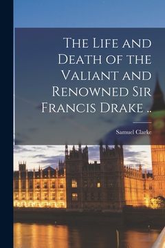 portada The Life and Death of the Valiant and Renowned Sir Francis Drake ..