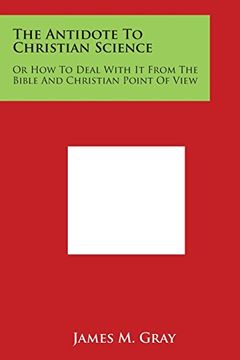 portada The Antidote to Christian Science: Or How to Deal with It from the Bible and Christian Point of View