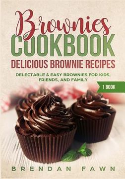 portada Brownies Cookbook: Delicious Brownie Recipes: Delectable & Easy Brownies for Kids, Friends, and Family