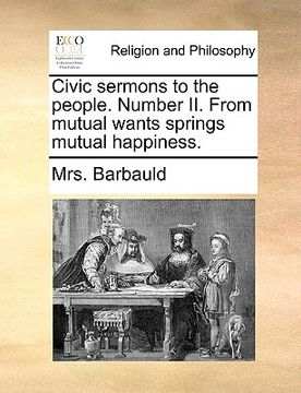 portada civic sermons to the people. number ii. from mutual wants springs mutual happiness.