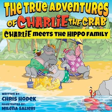 portada The True Adventures of Charlie the Crab Charlie Meets the Hippo Family (en Inglés)