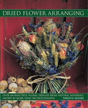 portada Dried Flower Arranging: Over 140 Beautiful Floral Displays from Natural Materials, Shown in More Than 500 Photographs (en Inglés)