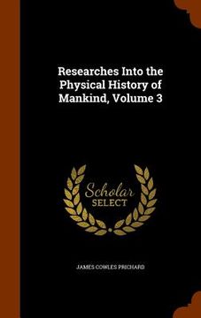 portada Researches Into the Physical History of Mankind, Volume 3